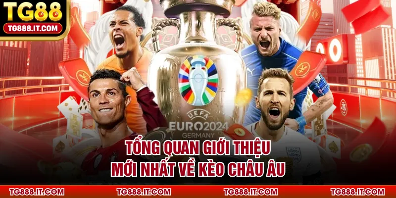 Tổng quan giới thiệu mới nhất về kèo châu Âu
