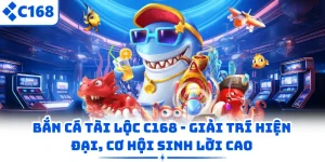Bắn Cá Tài Lộc C168 - Giải Trí Hiện Đại, Cơ Hội Sinh Lời Cao